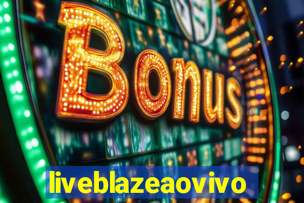 liveblazeaovivo