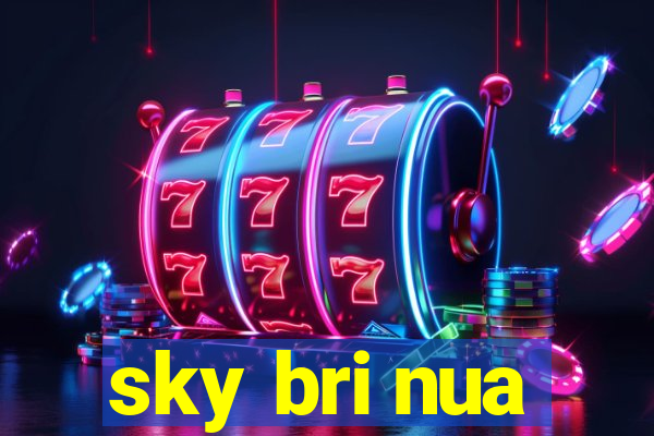 sky bri nua