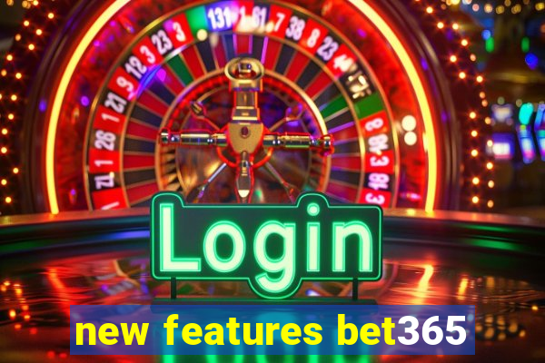 new features bet365