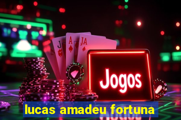 lucas amadeu fortuna