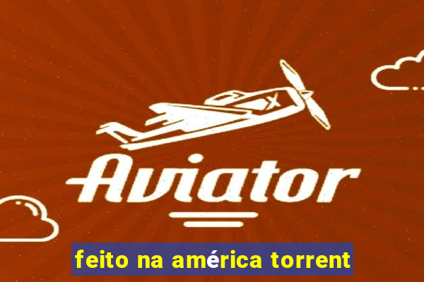 feito na américa torrent