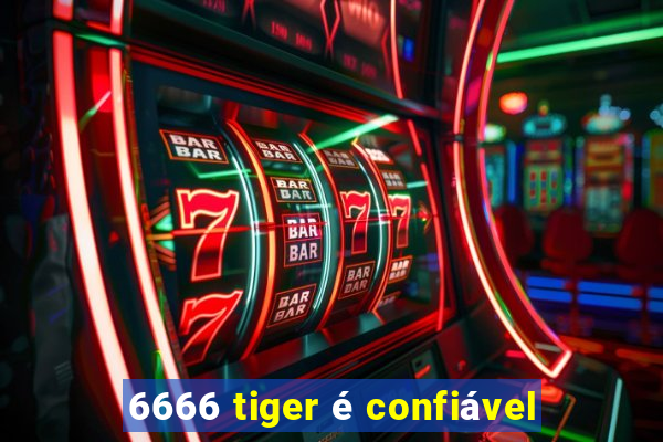 6666 tiger é confiável