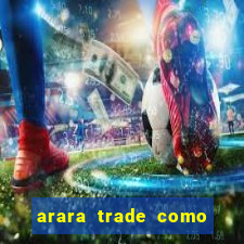 arara trade como ganhar dinheiro