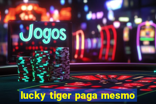 lucky tiger paga mesmo