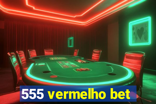 555 vermelho bet