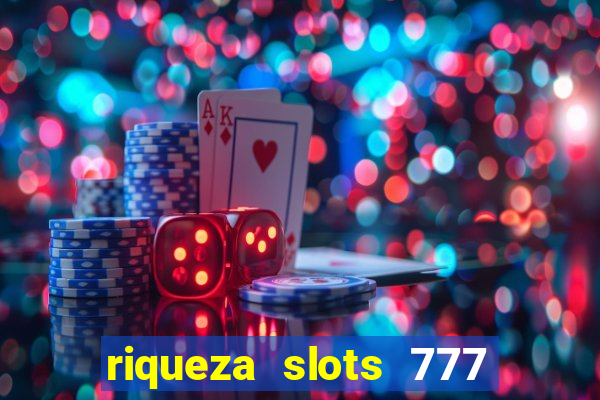 riqueza slots 777 paga mesmo