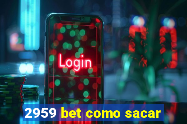 2959 bet como sacar