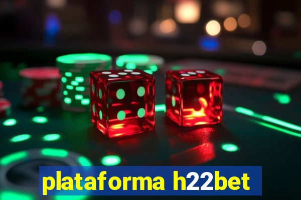 plataforma h22bet