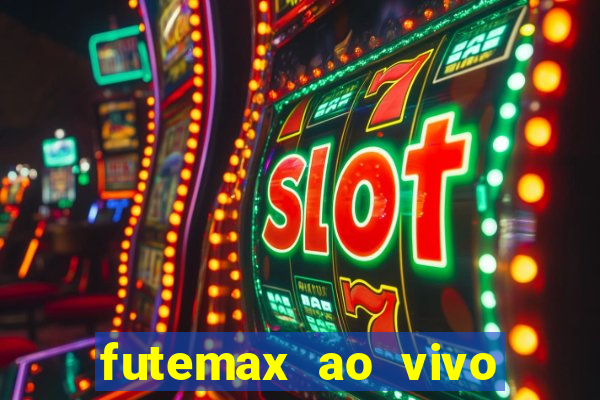 futemax ao vivo futebol ao vivo