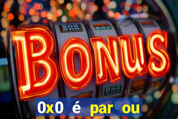 0x0 é par ou ímpar bet365