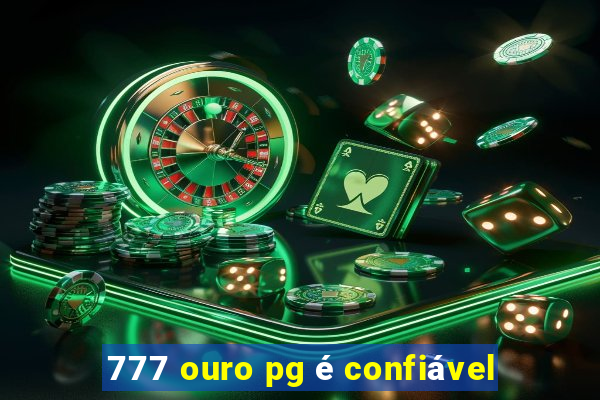 777 ouro pg é confiável