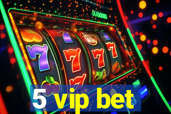 5 vip bet