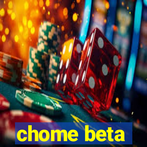 chome beta