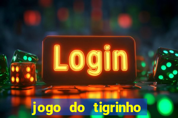 jogo do tigrinho grátis sem depósito