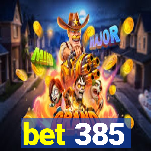 bet 385