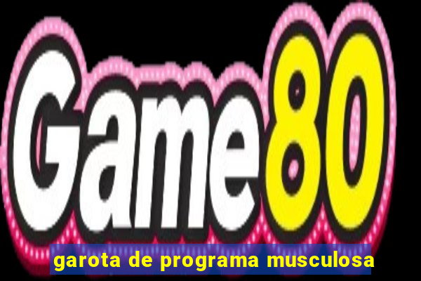 garota de programa musculosa