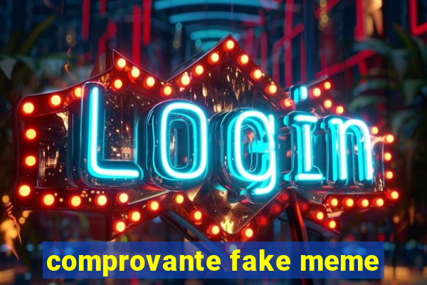 comprovante fake meme