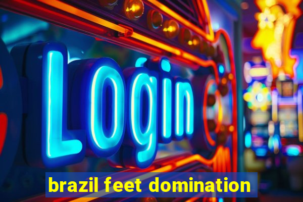 brazil feet domination