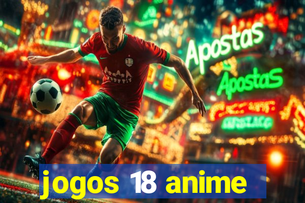 jogos 18 anime