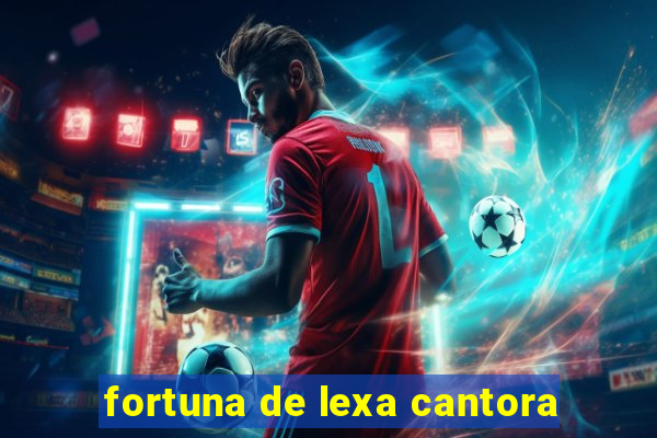 fortuna de lexa cantora