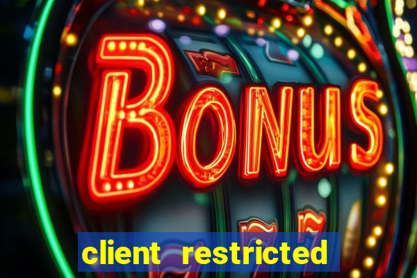 client restricted for action withdraw