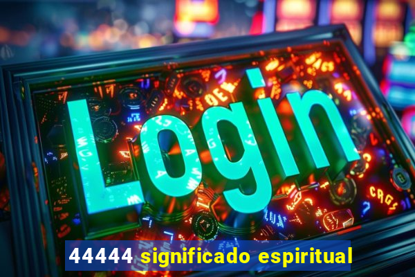 44444 significado espiritual