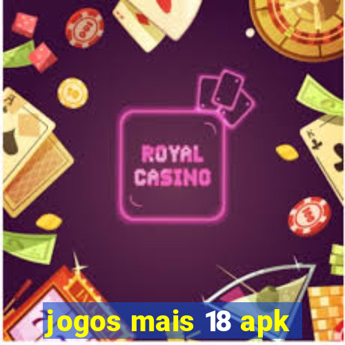 jogos mais 18 apk