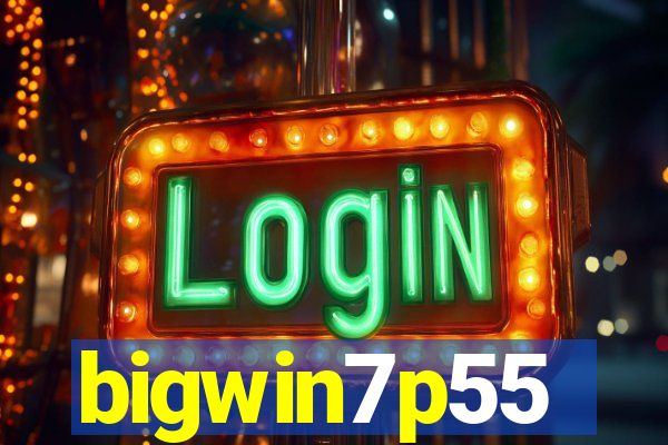 bigwin7p55