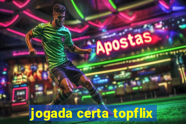 jogada certa topflix