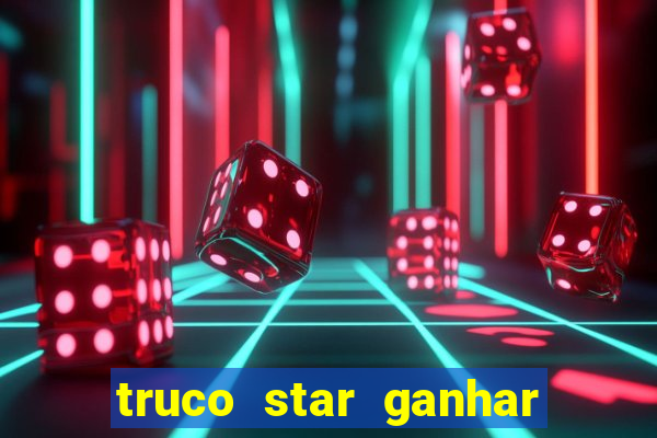 truco star ganhar dinheiro de verdade