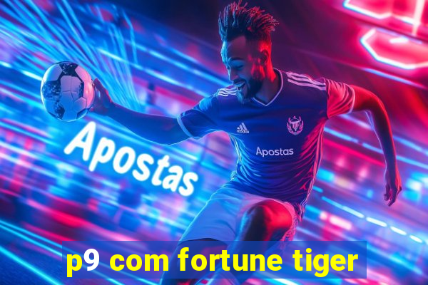 p9 com fortune tiger