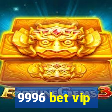 9996 bet vip