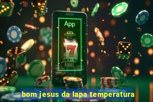 bom jesus da lapa temperatura