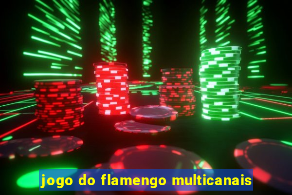 jogo do flamengo multicanais