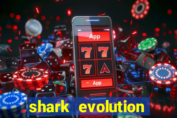 shark evolution dinheiro infinito