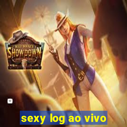 sexy log ao vivo