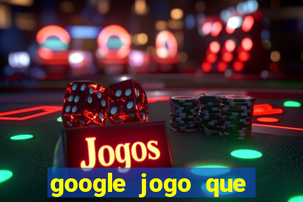 google jogo que ganha dinheiro de verdade