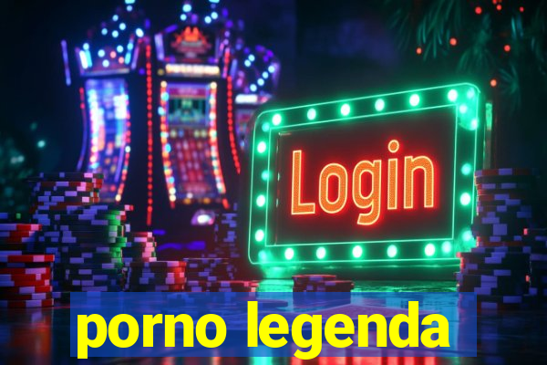 porno legenda