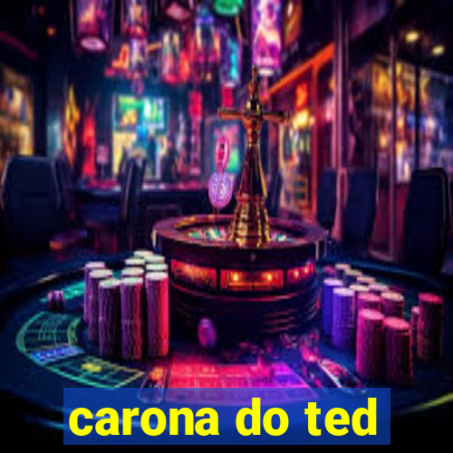 carona do ted