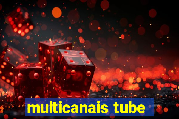 multicanais tube