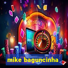 mike baguncinha