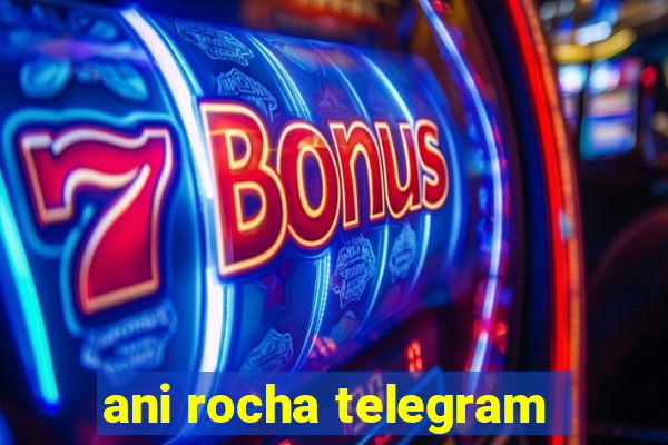 ani rocha telegram