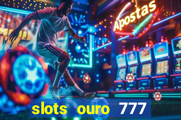 slots ouro 777 play store