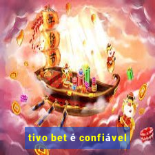 tivo bet é confiável