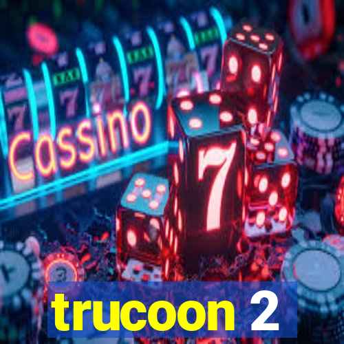 trucoon 2