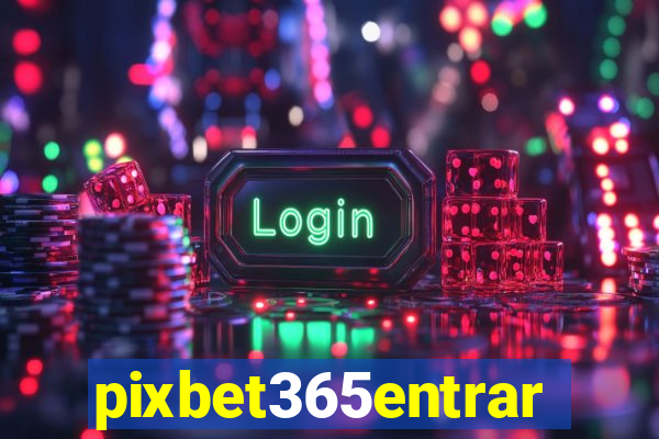 pixbet365entrar