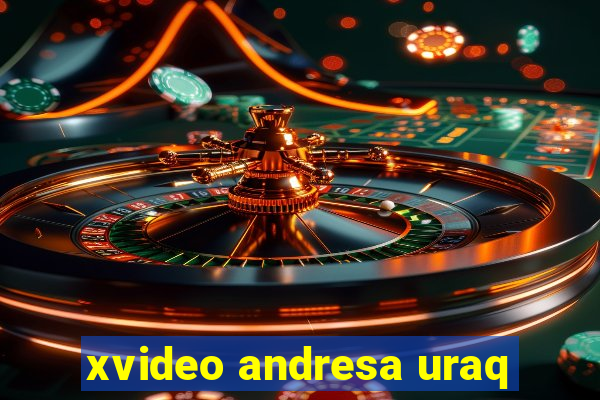 xvideo andresa uraq