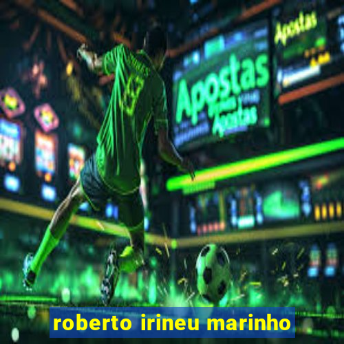 roberto irineu marinho