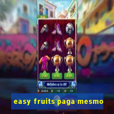 easy fruits paga mesmo