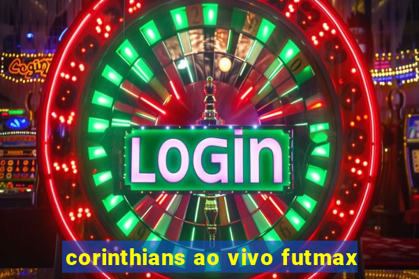 corinthians ao vivo futmax